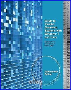 Guide to Parallel Operating Systems with Windows 7 & Linux, International Edit